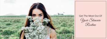 Get the most out of your skincare routine